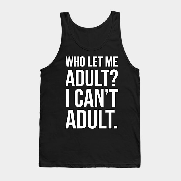 Who Let Me Adult? Tank Top by evokearo